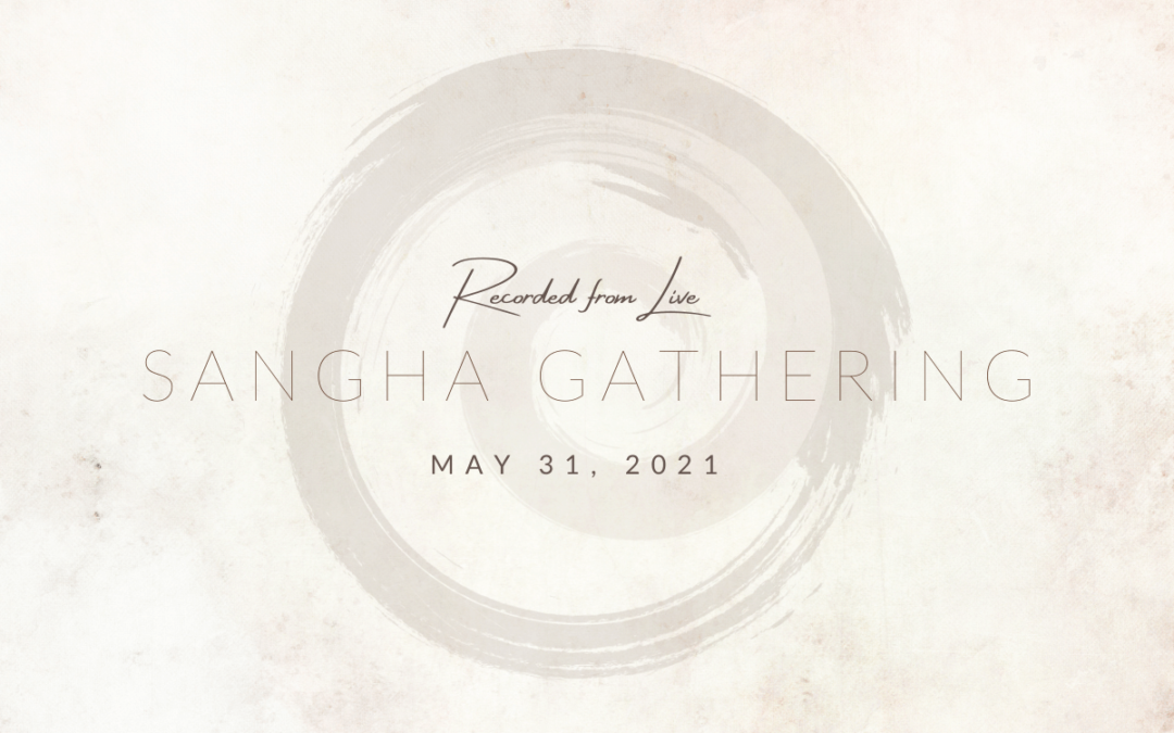 Sangha Gathering – May 31, 2021