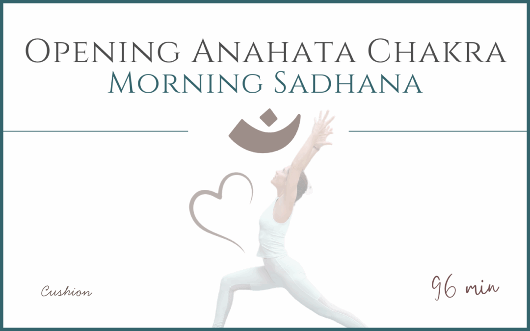 Morning Sadhana – Opening Anahata Chakra