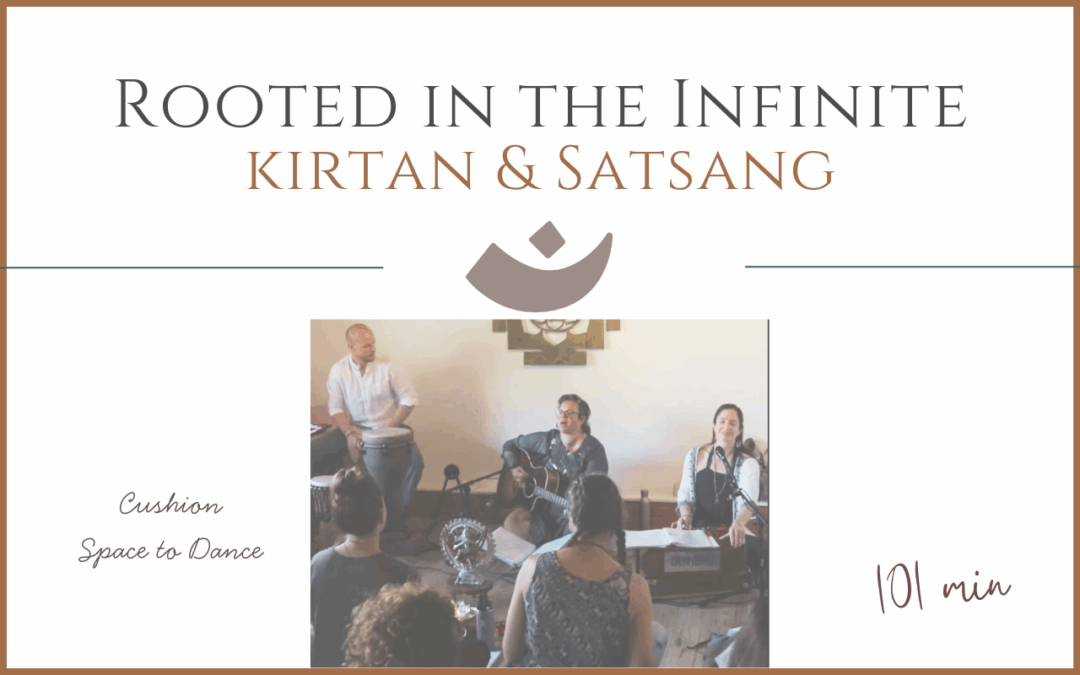 Rooted in the Infinite – Kirtan and Satsang