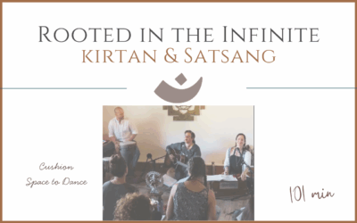 Rooted in the Infinite – Kirtan and Satsang