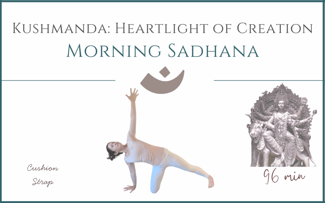 Kushmanda: Heartlight of Creation – Morning Sadhana