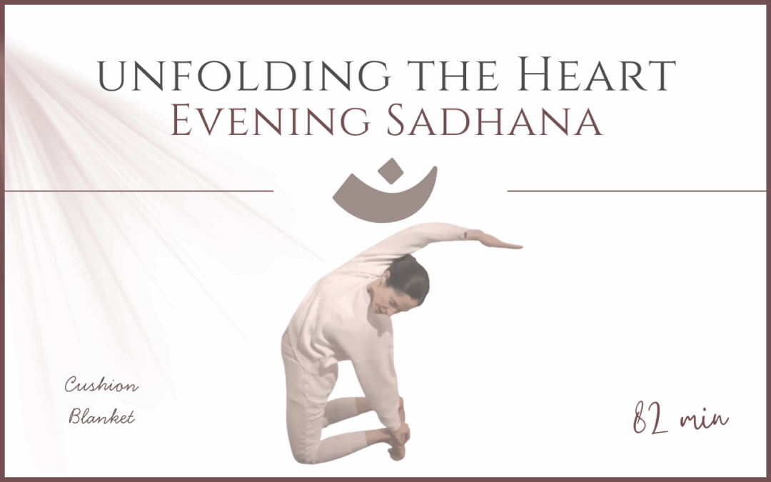 Unfolding the Heart – Evening Sadhana