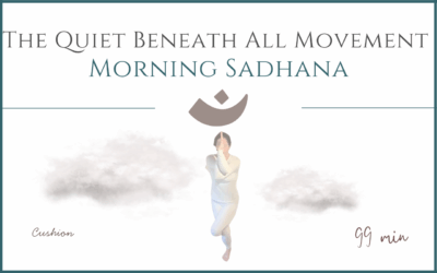 The Quiet Beneath all Movements – Morning Sadhana