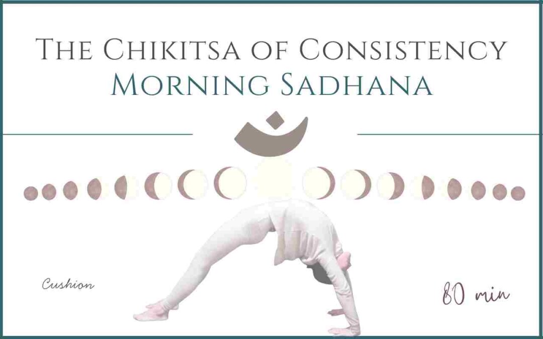The Chikitsa of Consistency – Morning Sadhana