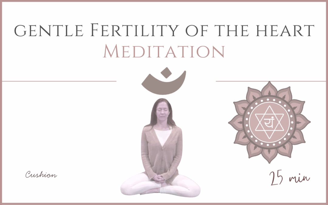 The Gentle Fertility of the Heart – Meditation