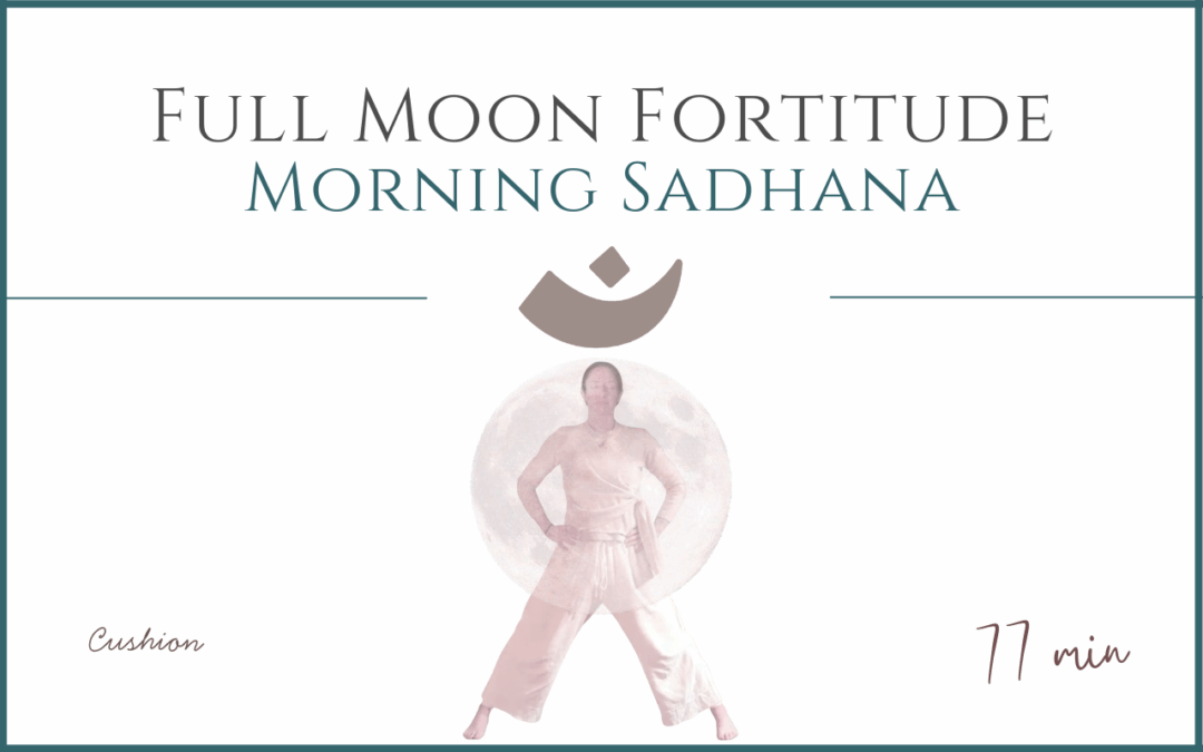 Full Moon Fortitude – Morning Sadhana