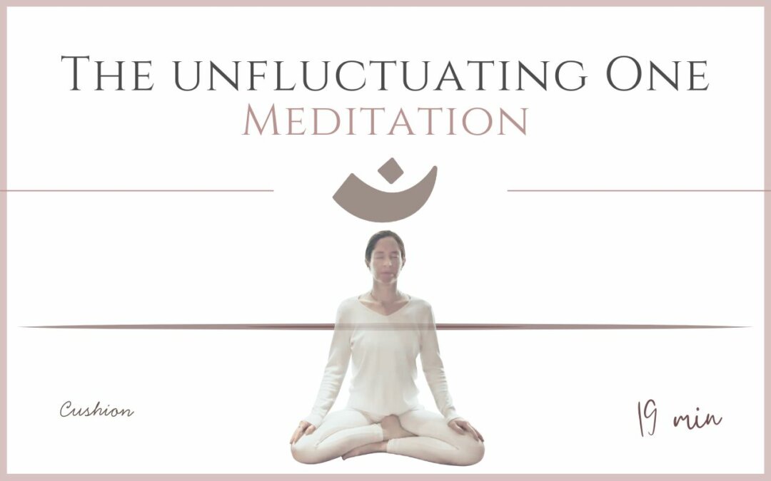 The Unfluctuating One – Meditation