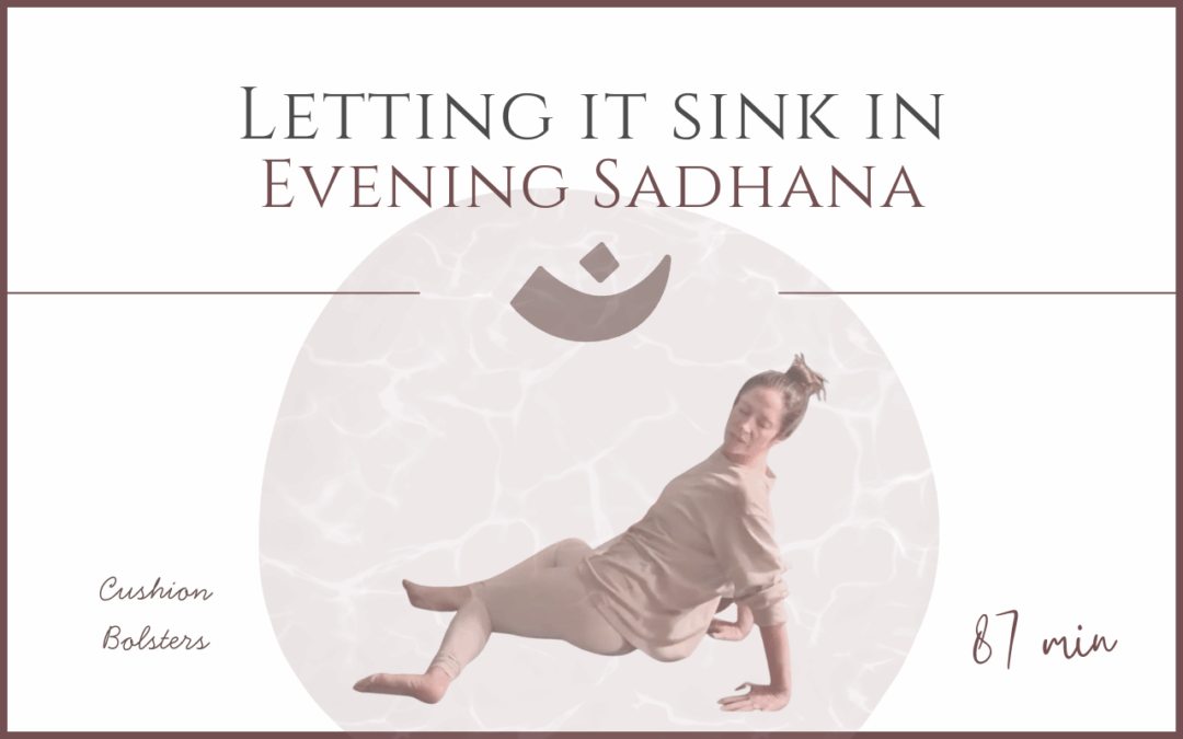 Letting it Sink in – Evening Sadhana