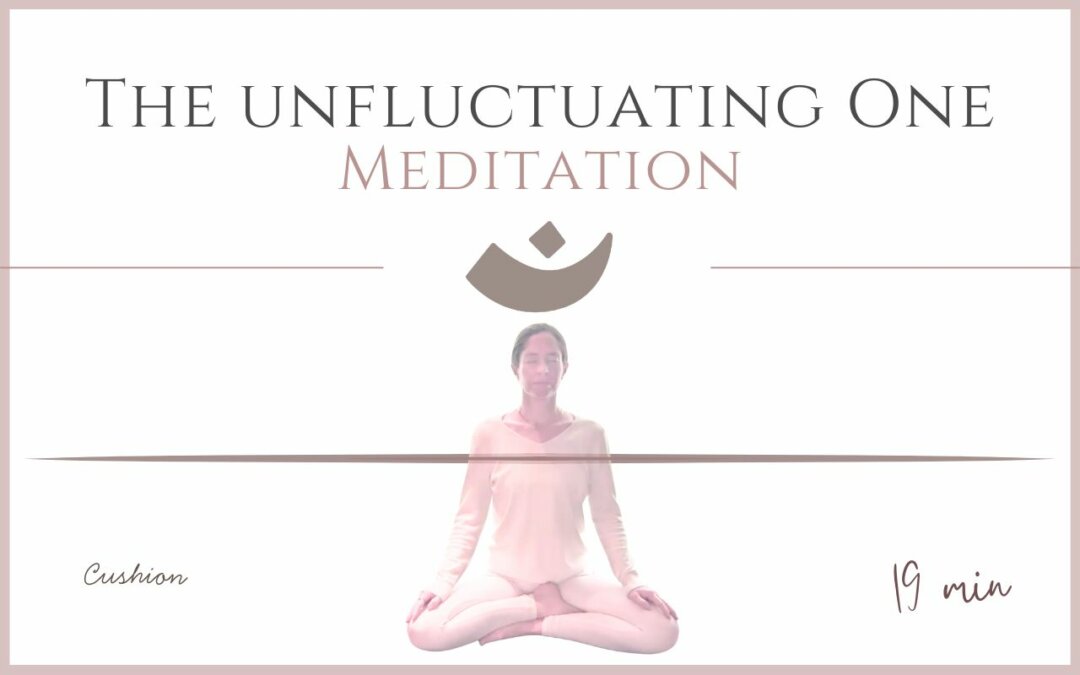 The Unfluctuating One – Meditation
