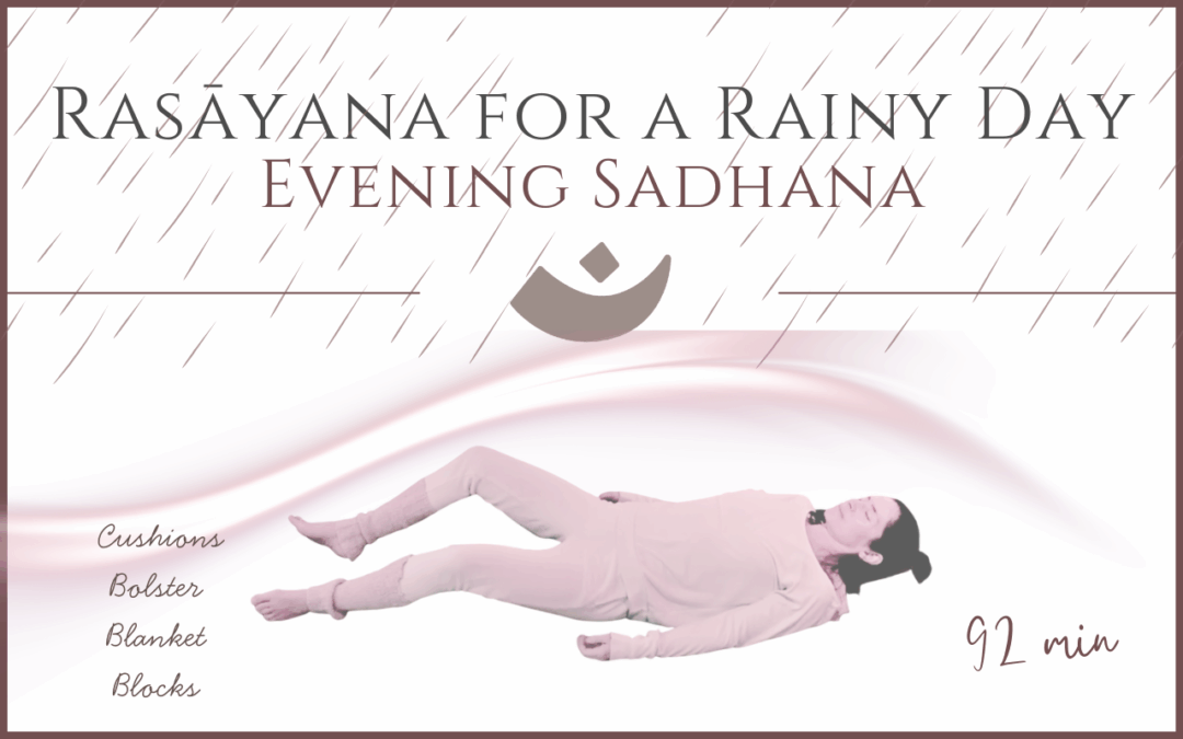 Rasāyana for a Rainy Day – Evening Sadhana