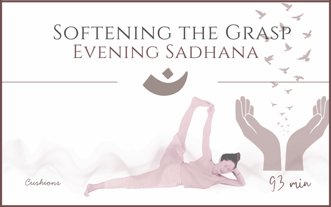 Softening the Grasp – Evening Sadhana
