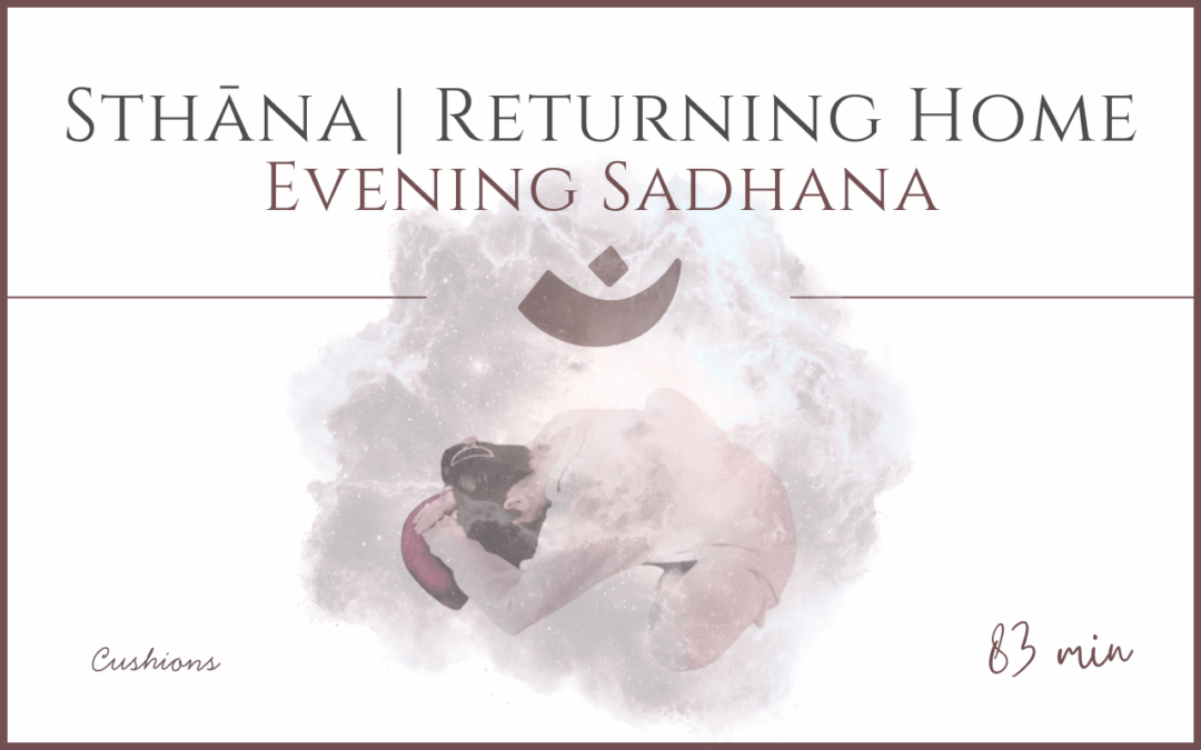 Sthāna | Returning Home – Evening Sadhana