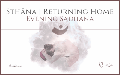 Sthāna | Returning Home – Evening Sadhana