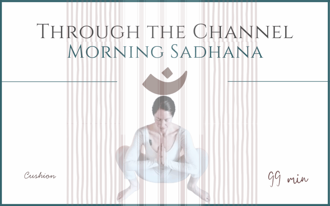 Through the Channel – Morning Sadhana