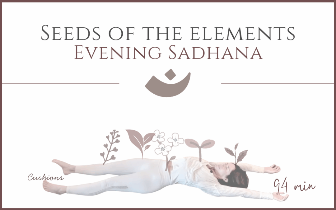 Seeds of the Elements- Evening Sadhana – May 4, 2026